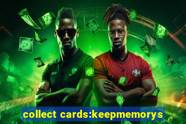 collect cards:keepmemorys